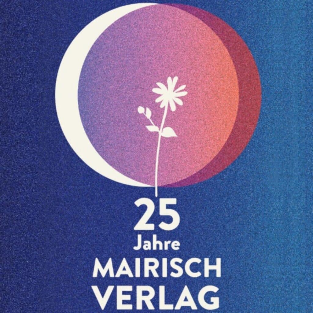 25 Jahre Mairisch Verlag in weißen Buchstaben unter einer Blume