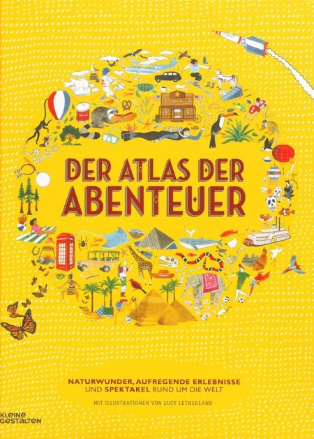 Buchcover: Der Atlas der Abenteuer - Naturwunder, aufregende Erlebnisse und Spektakel rund um die Welt