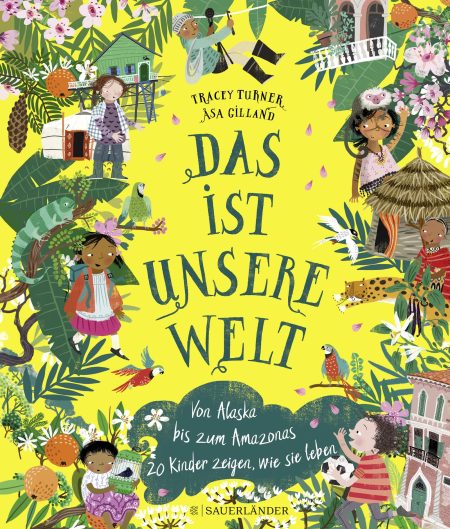 Buchcover: Das ist unsere Welt: Von Alaska bis zum Amazonas – 20 Kinder zeigen, wie sie leben