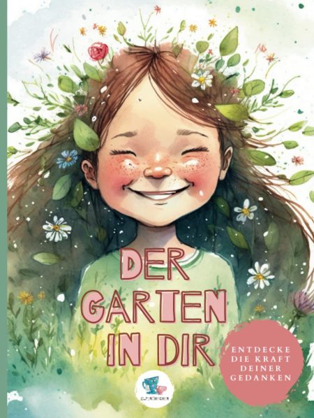 Buchcover: Der Garten in dir - Entdecke die Kraft deiner Gedanken