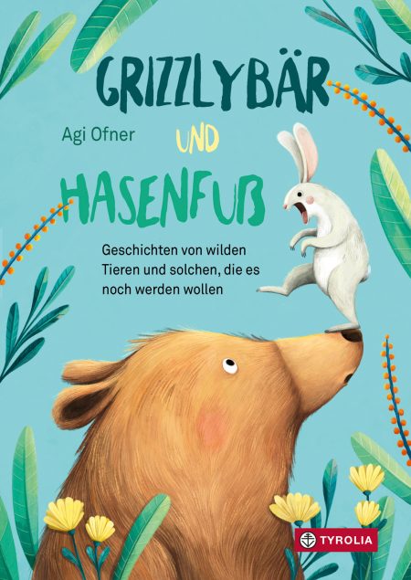 Buchcover: Grizzlybär und Hasenfuß - Geschichten von wilden Tieren und solchen, die es noch werden wollen