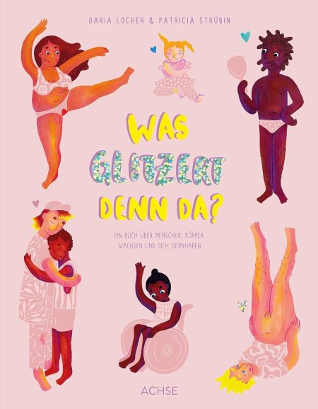 Buchcover: Was glitzert denn da? - Ein Buch über Menschen, Körper, Wachsen und sich gernhaben