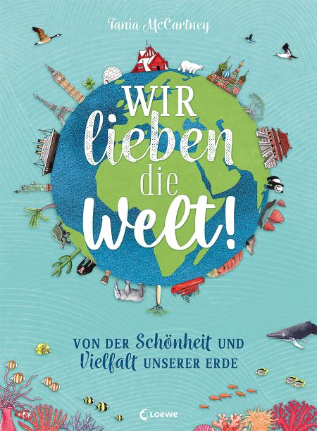 Buchcover: Wir lieben die Welt! Von der Schönheit und Vielfalt unserer Erde